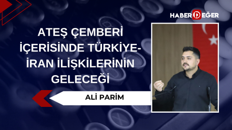 Ateş çemberi içerisinde Türkiye-İran ilişkilerinin geleceği