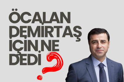 Öcalan Demirtaş İçin Ne Dedi?