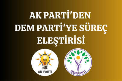 AK Parti'den DEM Parti'ye Süreç Eleştirisi