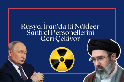 Rusya, İran'da ki Nükleer Santral Personellerini Geri Çekiyor