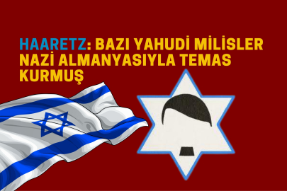 Haaretz: Bazı Yahudi milisler Nazi Almanyasıyla temas kurmuş