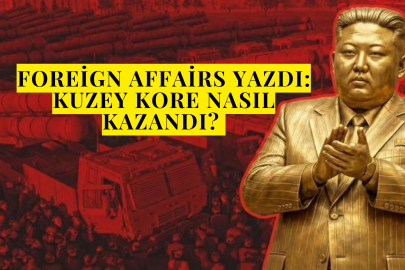 Foreign Affairs yazdı: Kuzey Kore Nasıl Kazandı? 