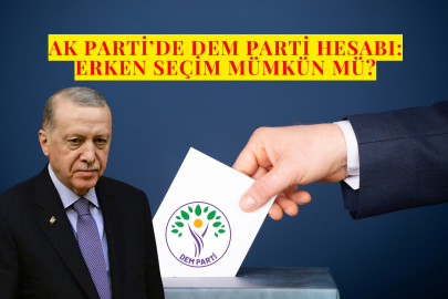 AK Parti’de DEM Parti Hesabı: Erken Seçim Mümkün mü?