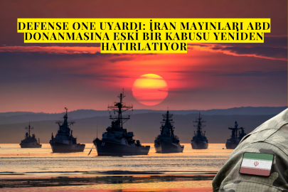 Defense One uyardı: İran mayınları ABD donanmasına eski bir kabusu yeniden hatırlatıyor