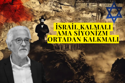İsrail kalmalı ama Siyonizm ortadan kalkmalı.