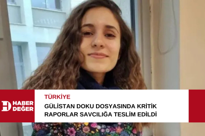 Gülistan Doku dosyasında kritik raporlar savcılığa teslim edildi