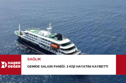 Gemide salgın paniği: 3 kişi hayatını kaybetti