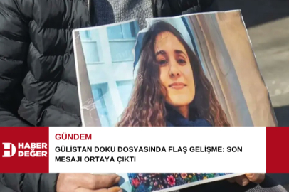Gülistan Doku dosyasında flaş gelişme: Son mesajı ortaya çıktı