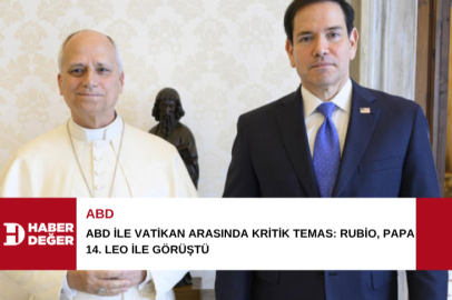 ABD ile Vatikan arasında kritik temas: Rubio, Papa 14. Leo ile görüştü