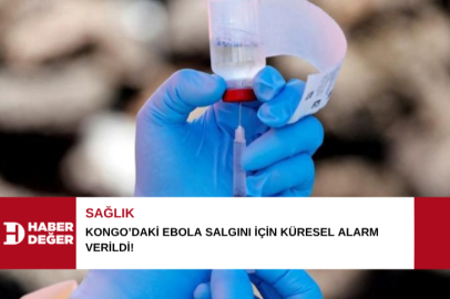 Kongo’daki Ebola salgını için küresel alarm verildi!