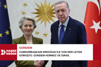 Cumhurbaşkanı Erdoğan ile Von der Leyen görüştü: Gündem Hürmüz ve İsrail