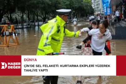 Çin’de sel felaketi: Kurtarma ekipleri yüzerek tahliye yaptı