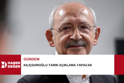 Kılıçdaroğlu yarın açıklama yapacak