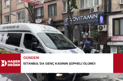 İstanbul’da genç kadının şüpheli ölümü!