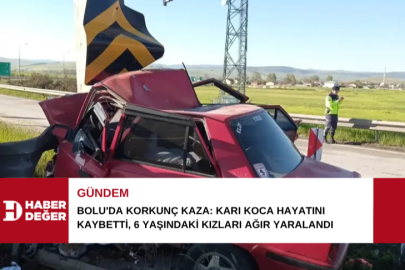 Bolu'da korkunç kaza: Karı koca hayatını kaybetti, 6 yaşındaki kızları ağır yaralandı