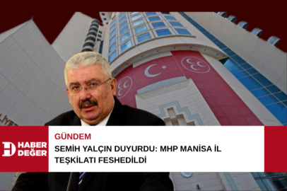 Semih Yalçın duyurdu: MHP Manisa İl Teşkilatı feshedildi