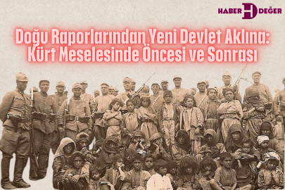 Doğu Raporlarından Yeni Devlet Aklına: Kürt Meselesinde Öncesi ve Sonrası