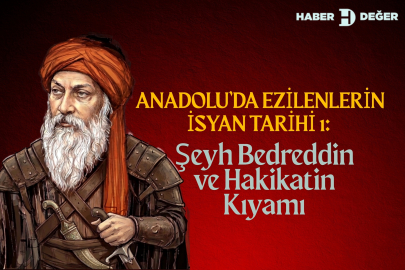 Anadolu’da Ezilenlerin İsyan Tarihi 1: Şeyh Bedreddin ve Hakikatin Kıyamı