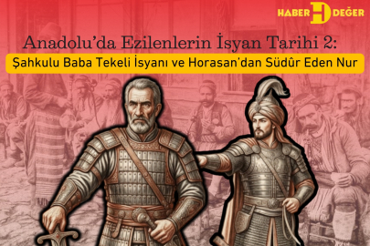 Anadolu’da Ezilenlerin İsyan Tarihi 2: Şahkulu Baba Tekeli İsyanı ve Horasan’dan Südûr Eden Nur